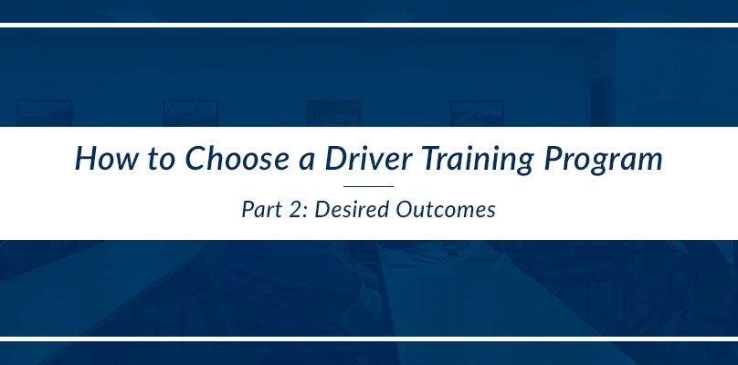 How to Choose a Driver Training Program - Desired Outcomes