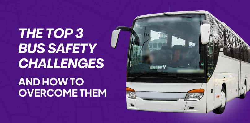 The Top 3 Bus Safety Challenges (and How to Overcome Them)