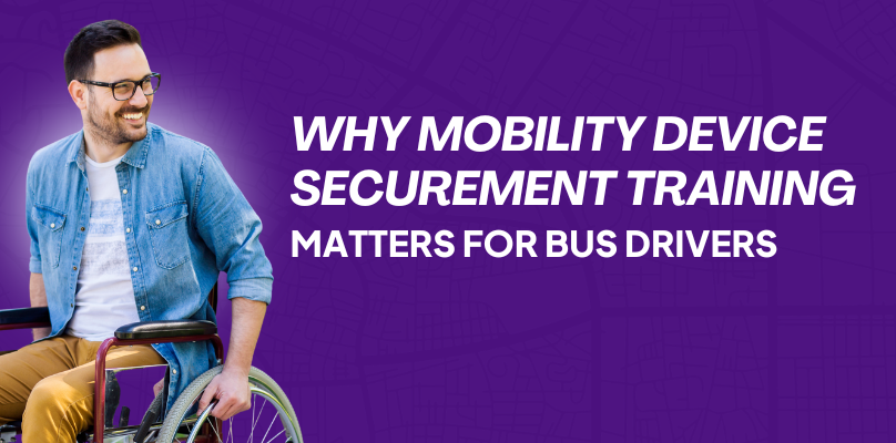 Why Mobility Device Securement Training Matters for Bus Drivers