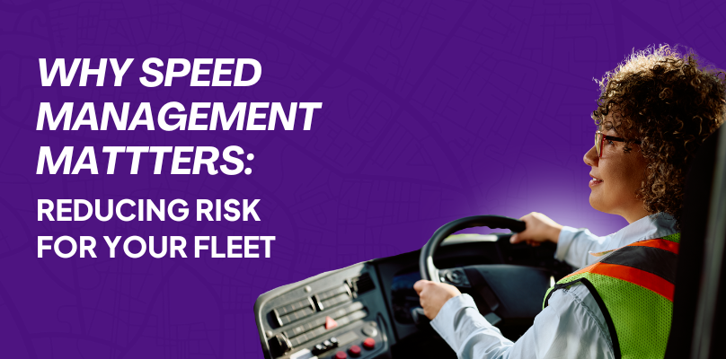 Why Speed Management Matters: Reducing Risk for Your Fleet