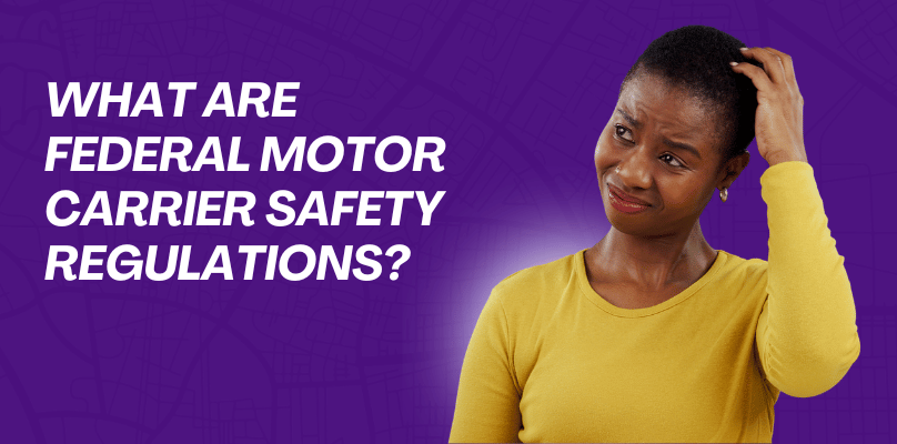 What Are Federal Motor Carrier Safety Regulations?