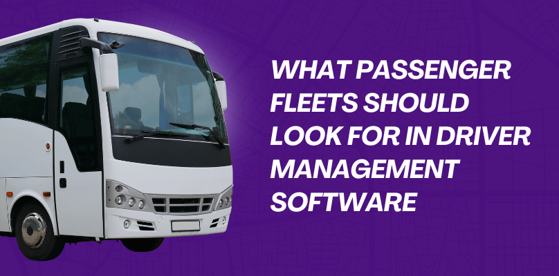 What Passenger Fleets Should Look For in Driver Management Software